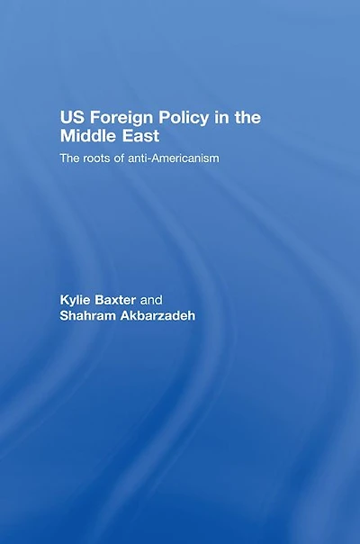 US Foreign Policy The Middle East: Roots of Anti-Americanism