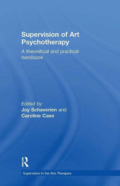 Supervision of Art Psychotherapy: A Theoretical and Practical Handbook