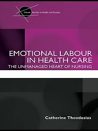 Emotional Labour Health Care: The unmanaged heart of nursing