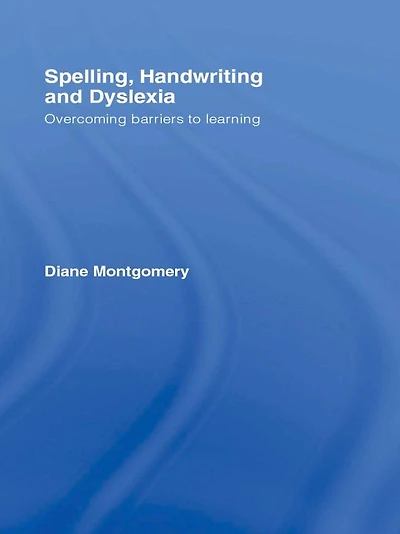 Spelling, Handwriting and Dyslexia: Overcoming Barriers to Learning