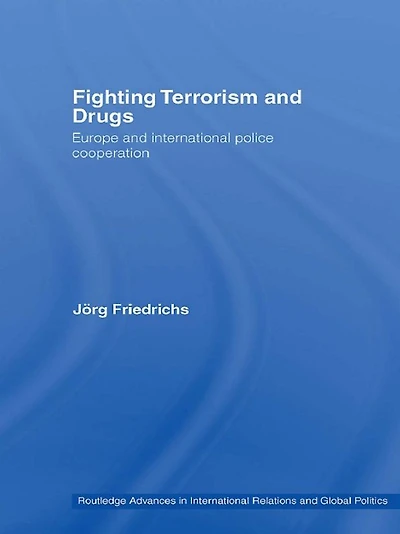 Fighting Terrorism and Drugs: Europe International Police Cooperation