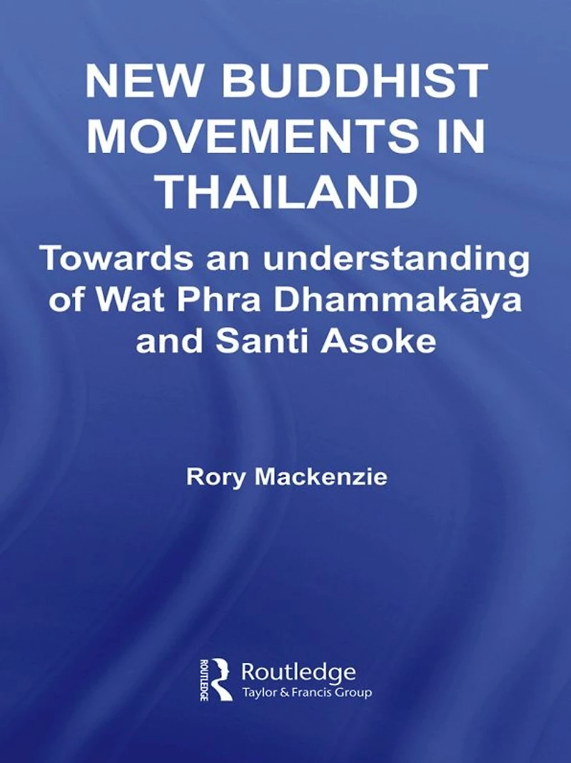 New Buddhist Movements Thailand: Towards an Understanding of Wat Phra Dhammakaya and Santi Asoke