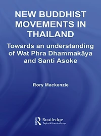 New Buddhist Movements Thailand: Towards an Understanding of Wat Phra Dhammakaya and Santi Asoke