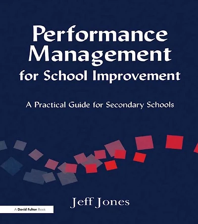 Performance Management for School Improvement: A Practical Guide Secondary Schools