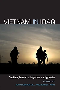 Vietnam Iraq: Tactics, Lessons, Legacies and Ghosts