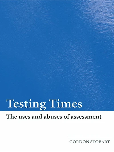 Testing Times: The Uses and Abuses of Assessment