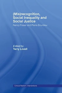 (Mis)recognition, Social Inequality and Justice: Nancy Fraser Pierre Bourdieu