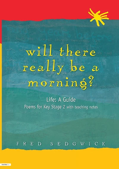 Will There Really Be A Morning?: Life: Guide - Poems for Key Stage 2 with Teaching Notes