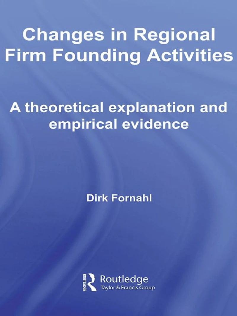 Changes Regional Firm Founding Activities: A Theoretical Explanation and Empirical Evidence