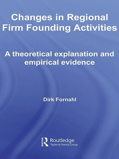 Changes Regional Firm Founding Activities: A Theoretical Explanation and Empirical Evidence