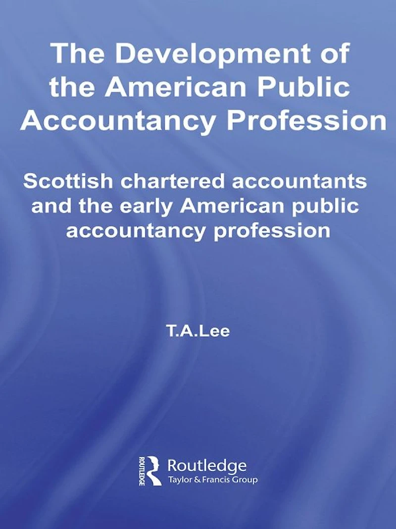 the Development of American Public Accounting Profession: Scottish Chartered Accountants and Early Accountancy Profession