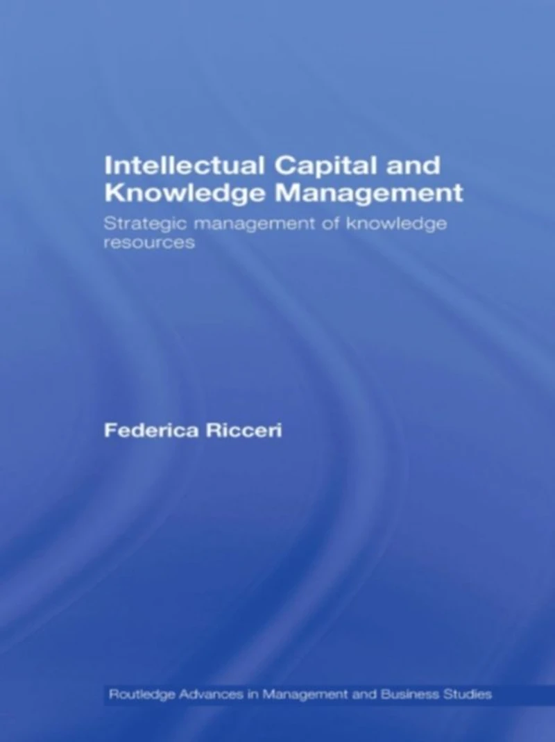 Intellectual Capital and Knowledge Management: Strategic Management of Resources