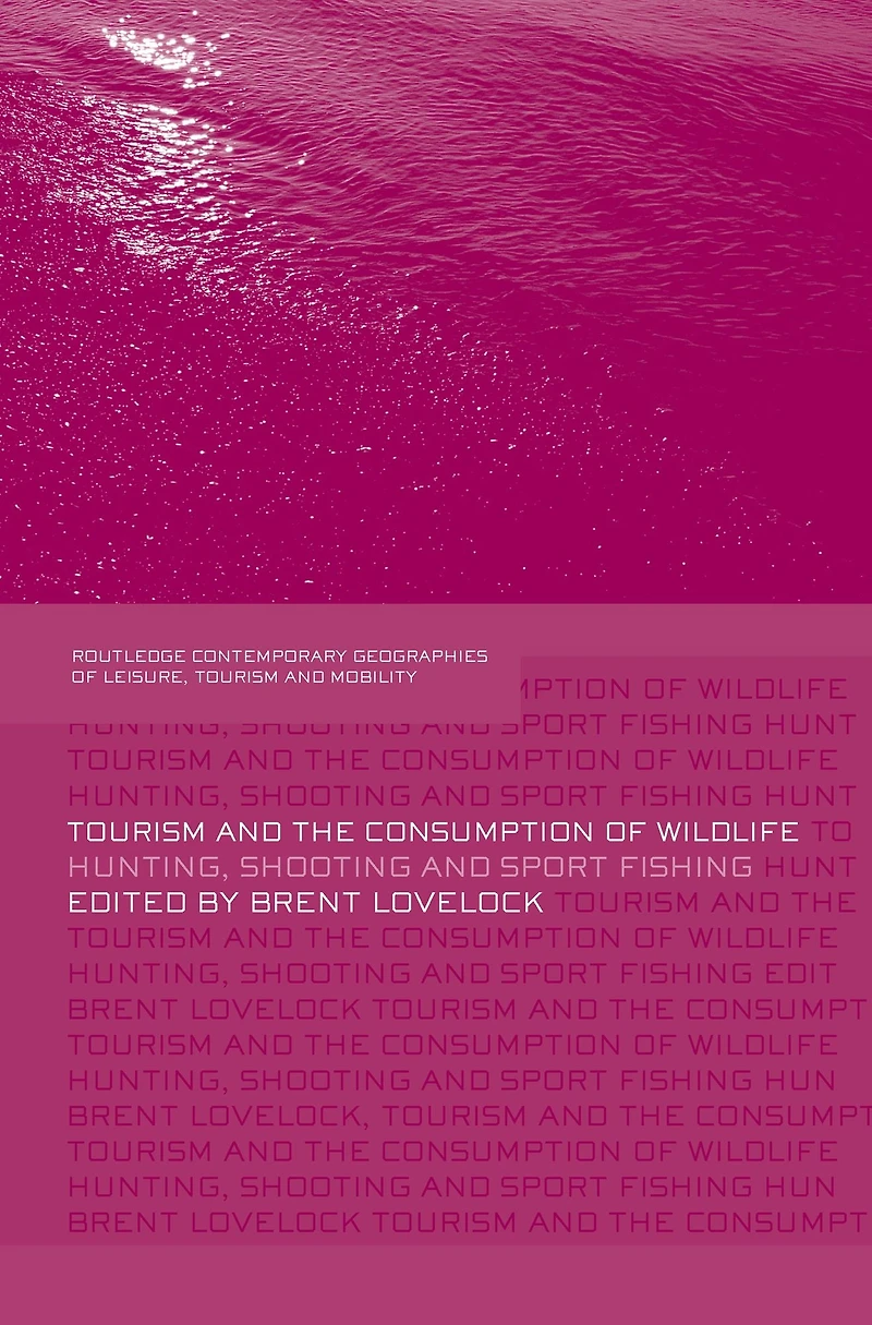 Tourism and the Consumption of Wildlife: Hunting, Shooting Sport Fishing