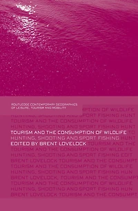Tourism and the Consumption of Wildlife: Hunting, Shooting Sport Fishing
