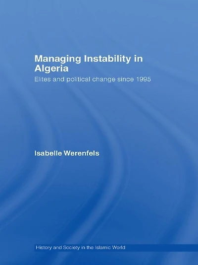 Managing Instability Algeria: Elites and Political Change since 1995