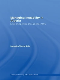 Managing Instability Algeria: Elites and Political Change since 1995