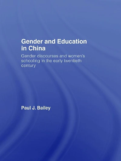 Gender and Education China: Discourses Women's Schooling the Early Twentieth Century