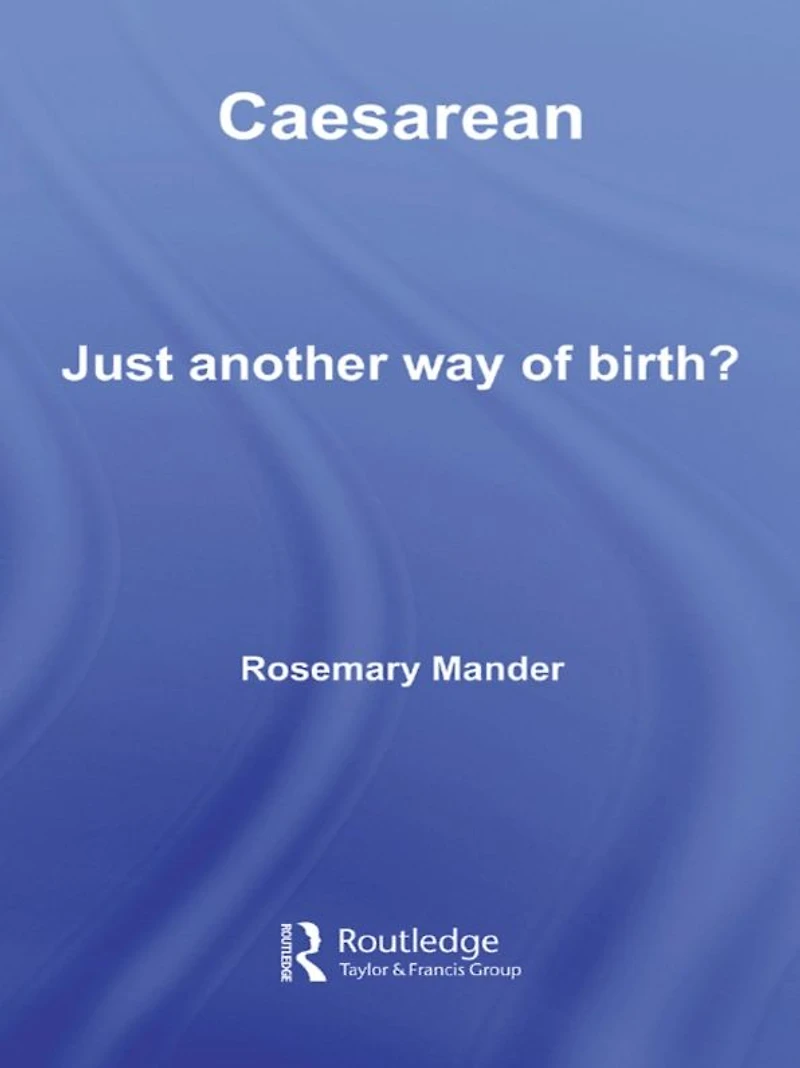 Caesarean: Just Another Way of Birth?