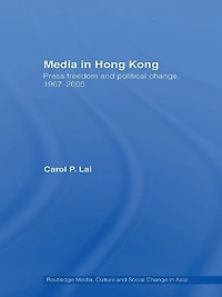 Media Hong Kong: Press Freedom and Political Change, 1967-2005