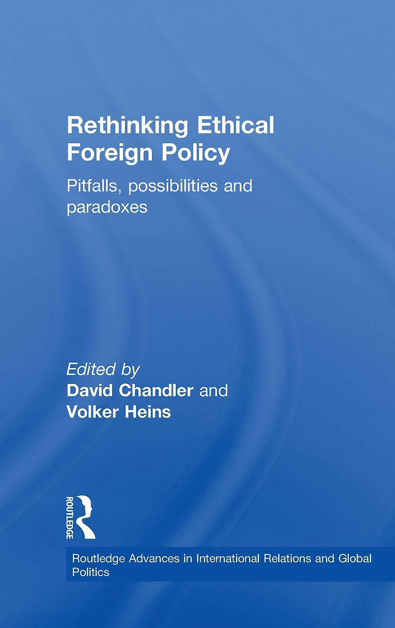 Rethinking Ethical Foreign Policy: Pitfalls, Possibilities and Paradoxes