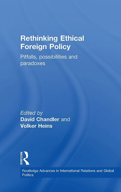 Rethinking Ethical Foreign Policy: Pitfalls, Possibilities and Paradoxes
