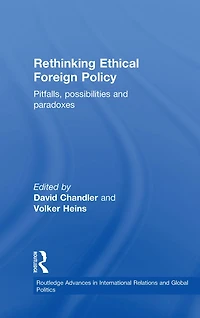 Rethinking Ethical Foreign Policy: Pitfalls, Possibilities and Paradoxes