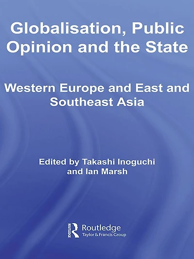Globalisation, Public Opinion and the State: Western Europe East Southeast Asia