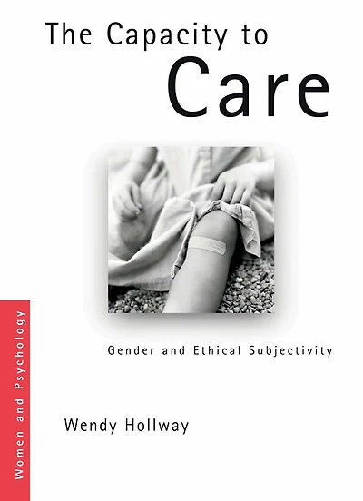 The Capacity to Care: Gender and Ethical Subjectivity