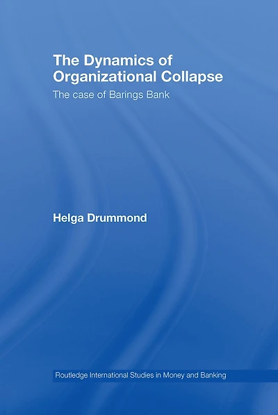 The Dynamics of Organizational Collapse: Case Barings Bank