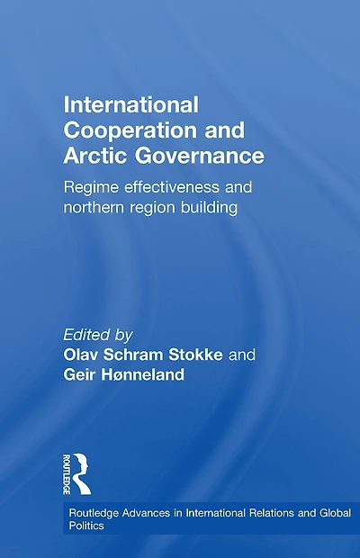International Cooperation and Arctic Governance: Regime Effectiveness Northern Region Building
