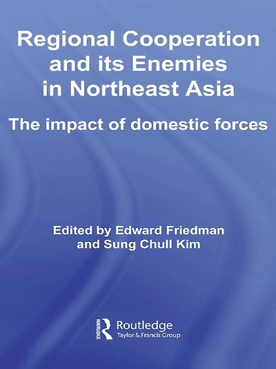 Regional Co-operation and Its Enemies Northeast Asia: The Impact of Domestic Forces