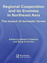 Regional Co-operation and Its Enemies Northeast Asia: The Impact of Domestic Forces