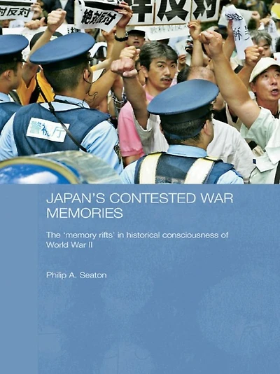 Japan's Contested War Memories: The 'Memory Rifts' Historical Consciousness of World II
