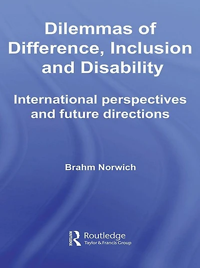 Dilemmas of Difference, Inclusion and Disability: International Perspectives Future Directions
