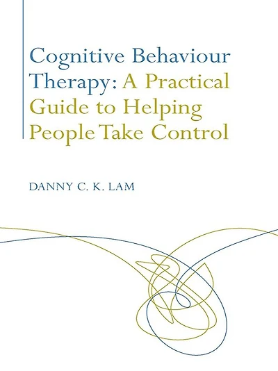 Cognitive Behaviour Therapy: A Practical Guide to Helping People Take Control