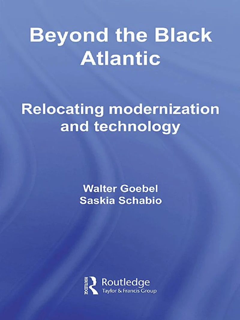 Beyond the Black Atlantic: Relocating Modernization and Technology