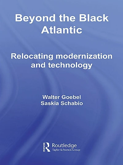 Beyond the Black Atlantic: Relocating Modernization and Technology