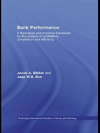 Bank Performance: A Theoretical and Empirical Framework for the Analysis of Profitability, Competition Efficiency