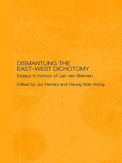 Dismantling the East-West Dichotomy: Essays Honour of Jan van Bremen