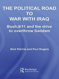the Political Road to War with Iraq: Bush, 9/11 and Drive Overthrow Saddam