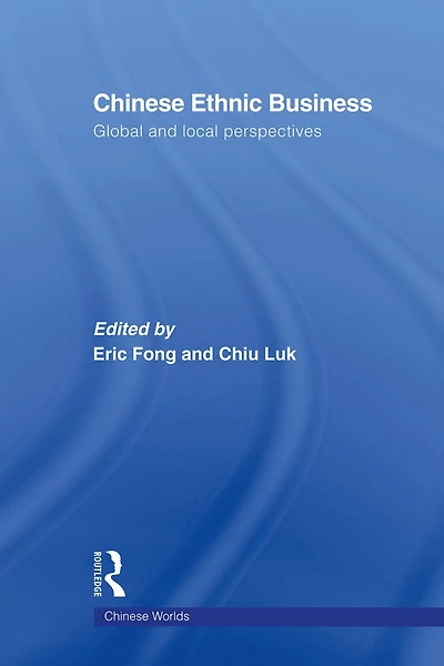 Chinese Ethnic Business: Global and Local Perspectives