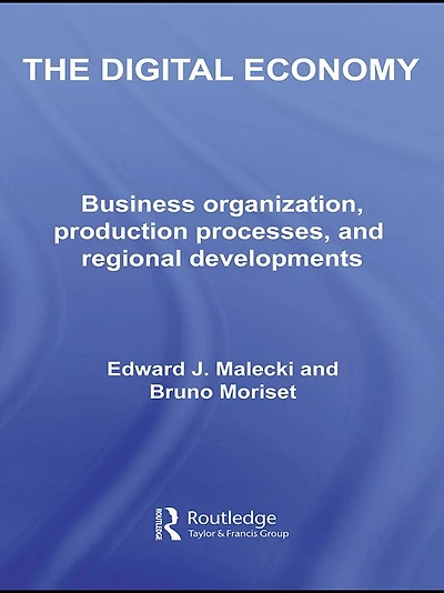The Digital Economy: Business Organization, Production Processes and Regional Developments