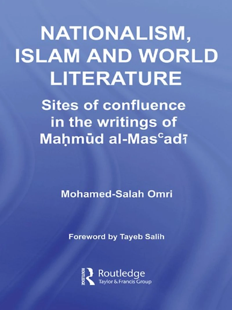 Nationalism, Islam and World Literature: Sites of Confluence the Writings Mahmud Al-Mas'adi