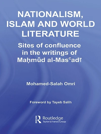 Nationalism, Islam and World Literature: Sites of Confluence the Writings Mahmud Al-Mas'adi