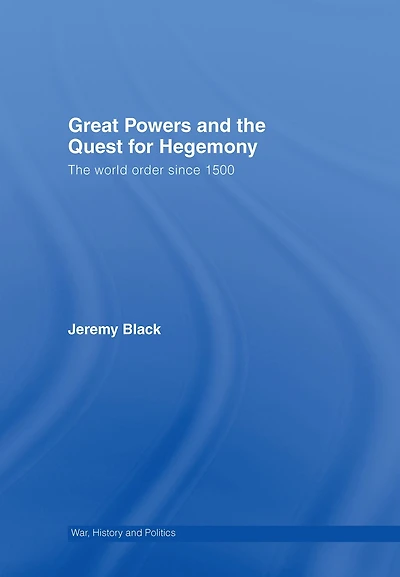 Great Powers and The Quest for Hegemony: World Order since 1500