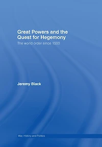 Great Powers and The Quest for Hegemony: World Order since 1500