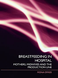 Breastfeeding Hospital: Mothers, Midwives and the Production Line