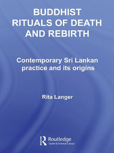 Buddhist Rituals of Death and Rebirth: Contemporary Sri Lankan Practice Its Origins