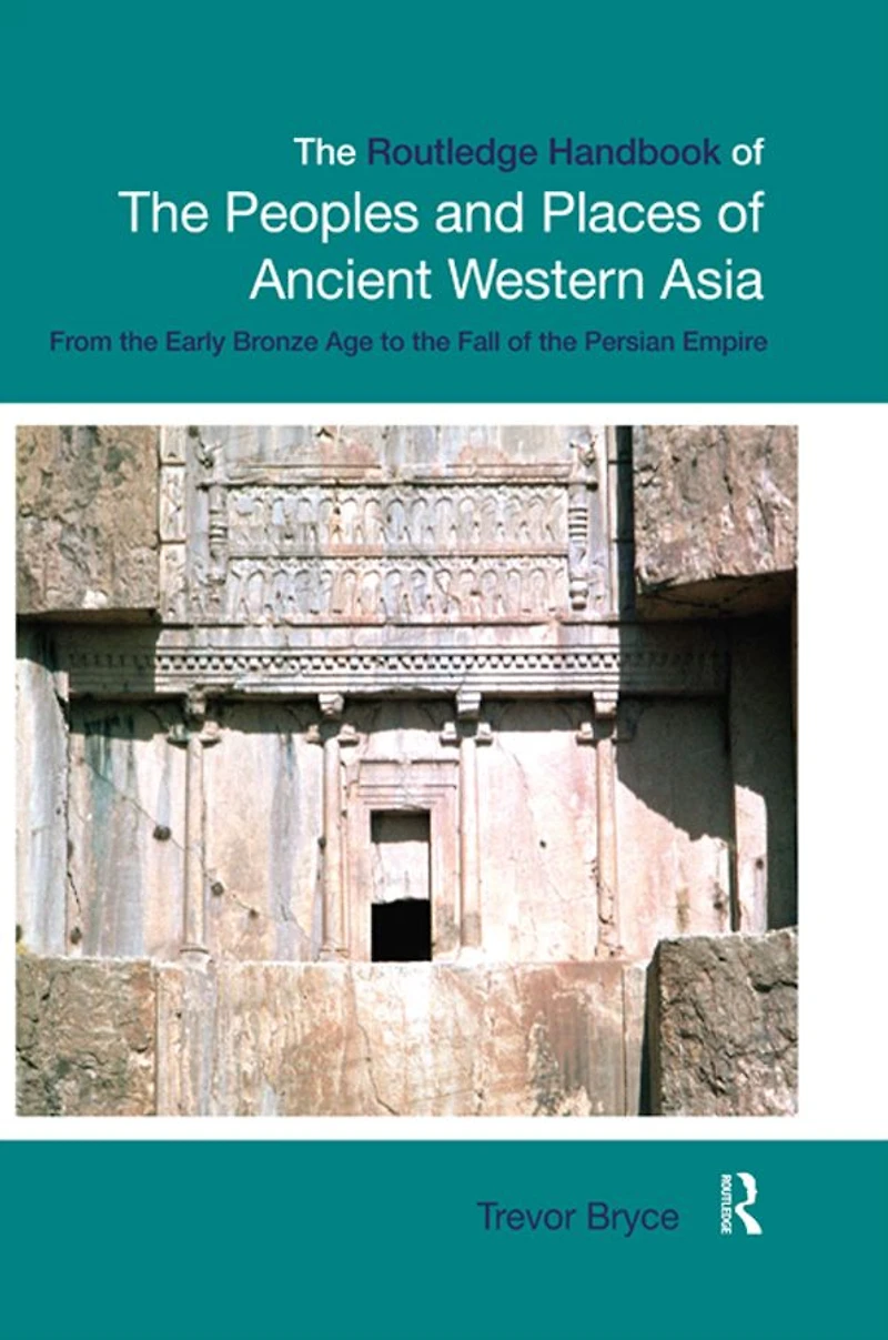 the Routledge Handbook of Peoples and Places Ancient Western Asia: Near East from Early Bronze Age to fall Persian Empire