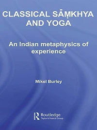 Classical Samkhya and Yoga: An Indian Metaphysics of Experience
